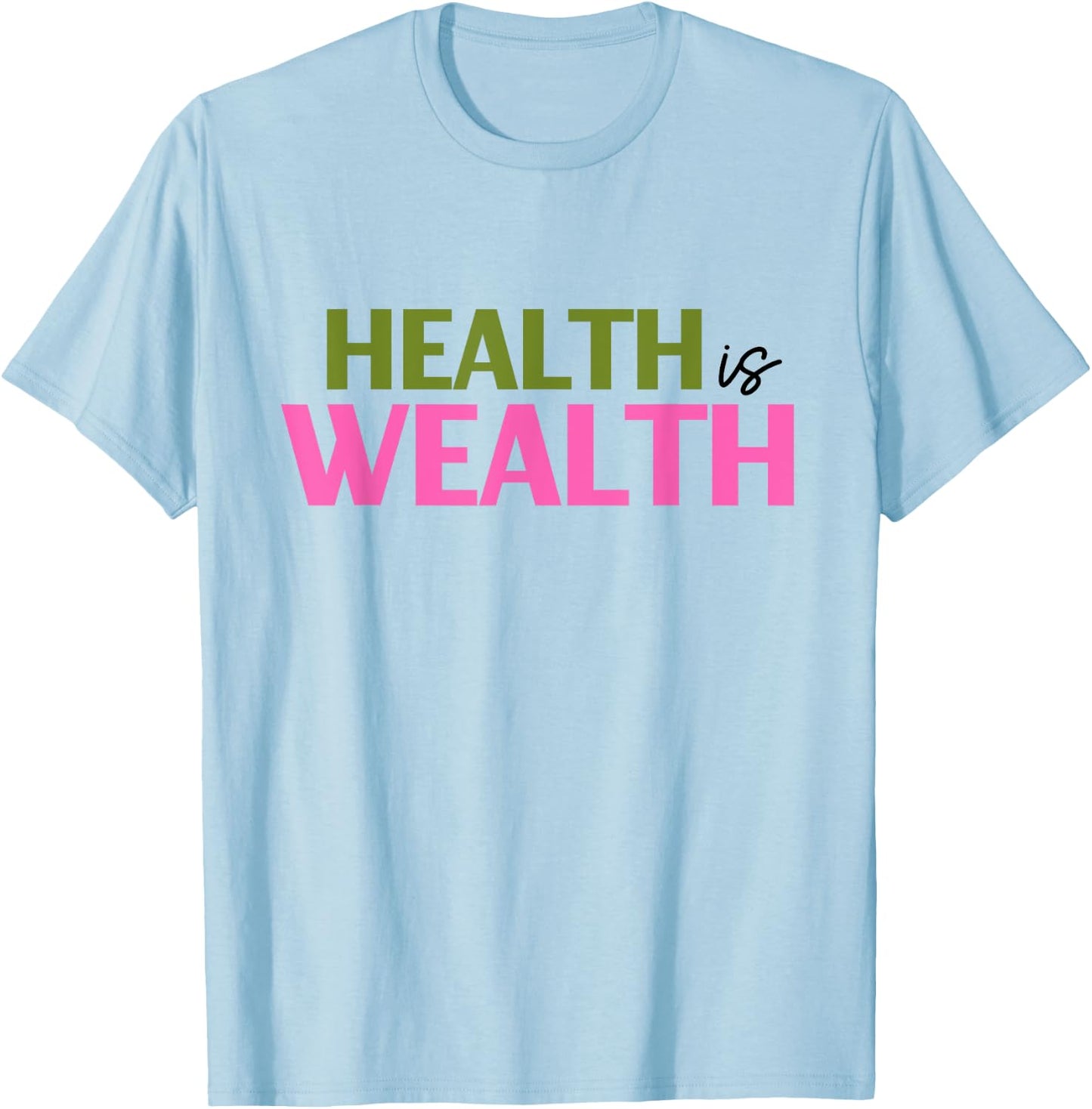 Health is Wealth Best Gift a Healthy Lover T-Shirt - T-Shirt | Light Blue