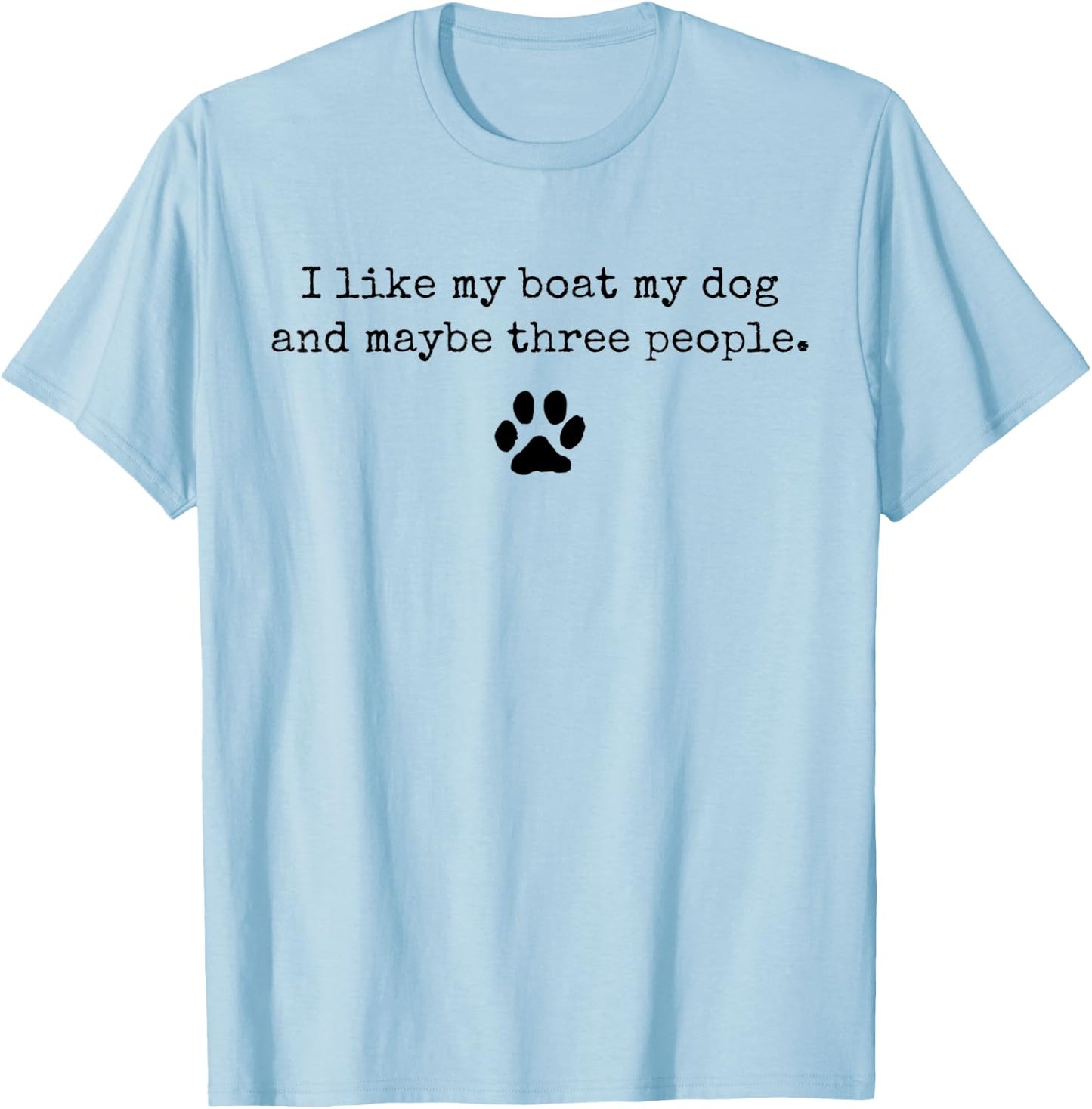 I Like My Boat My Dog And Maybe 3 People Funny Boating T-Shirt - T-Shirt | Light Blue