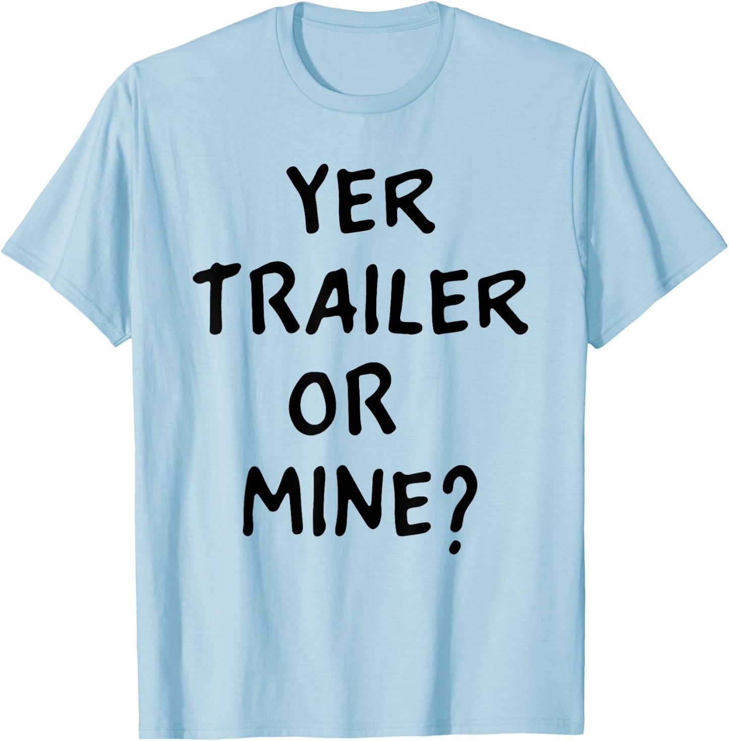 White Trash Party Attire Women Men Yer Trailer Or Mine T-Shirt - T-Shirt | Light Blue