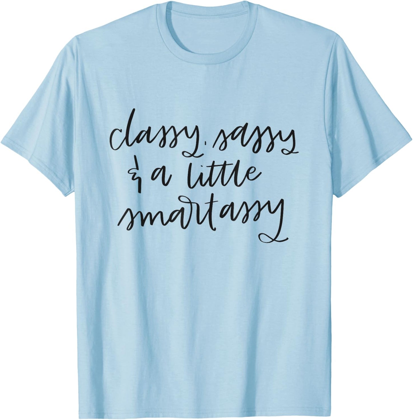 Classy Sassy And A Little Smart Assy Funny Women's T-Shirt - T-Shirt | Light Blue