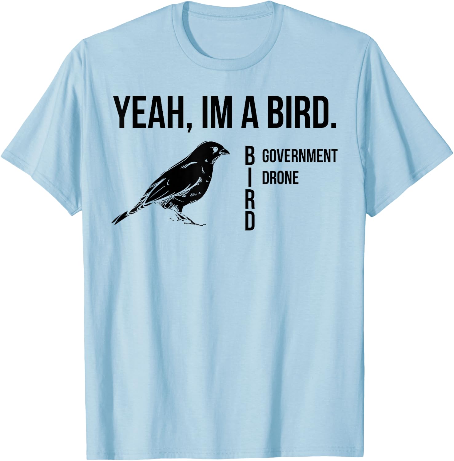 Yeah I'm A Bird Government Drone T-Shirt - T-Shirt | Light Blue