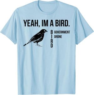 Yeah I'm A Bird Government Drone T-Shirt - T-Shirt | Light Blue