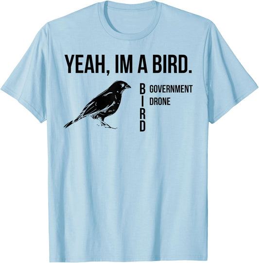 Yeah I'm A Bird Government Drone T-Shirt - T-Shirt | Light Blue