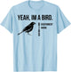 Yeah I'm A Bird Government Drone T-Shirt - T-Shirt | Light Blue