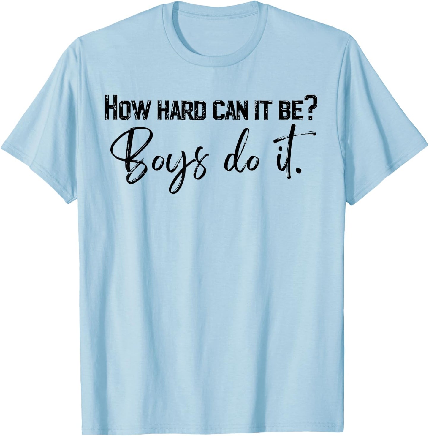 How Hard Can It Be Boys Do It T-Shirt - T-Shirt | Light Blue