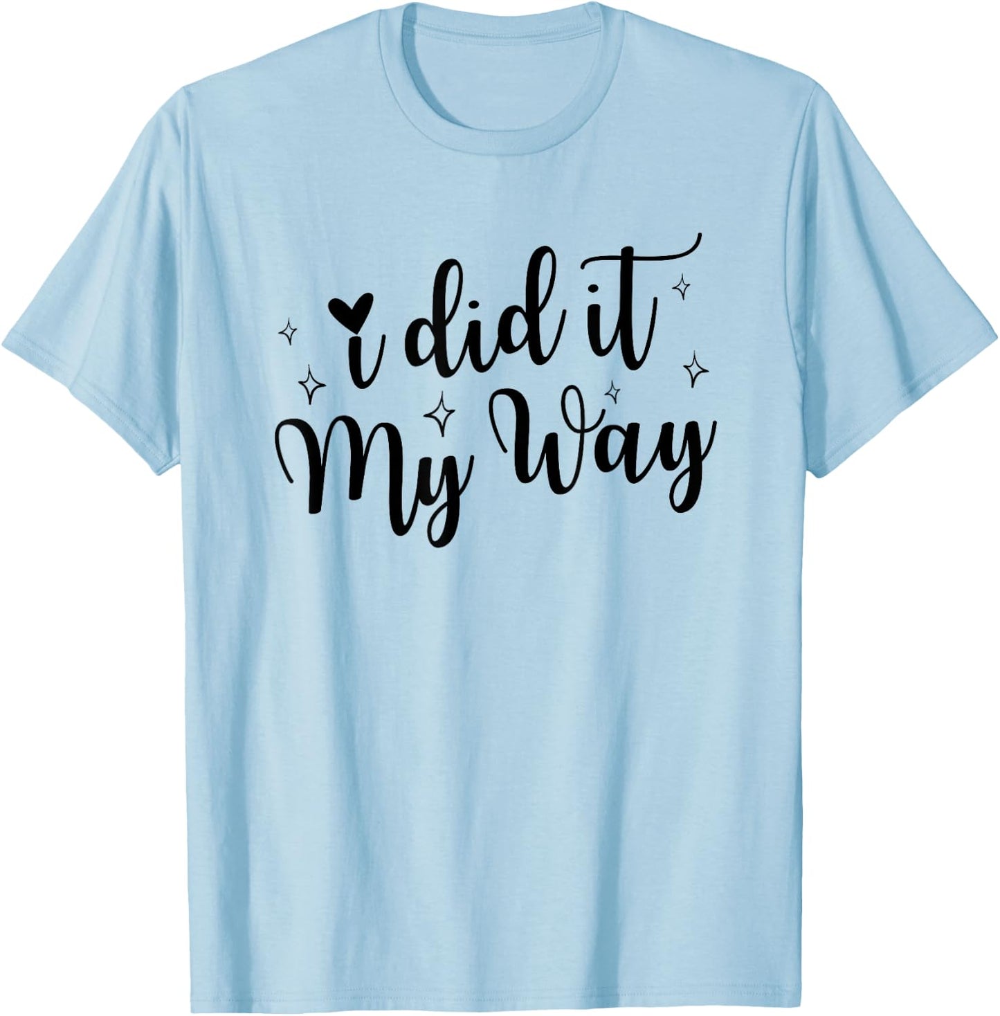 I Did It My Way Funny Quote T-Shirt - T-Shirt | Light Blue