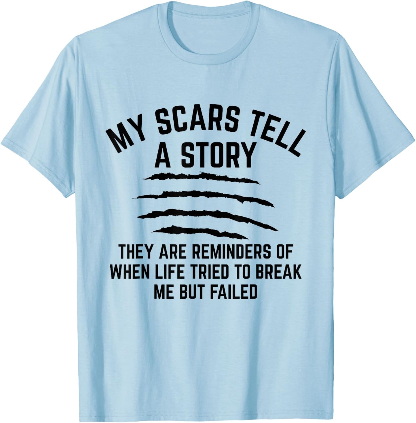 My Scars Tell A Story They Are Reminders Of When Life Tried T-Shirt - T-Shirt | Light Blue