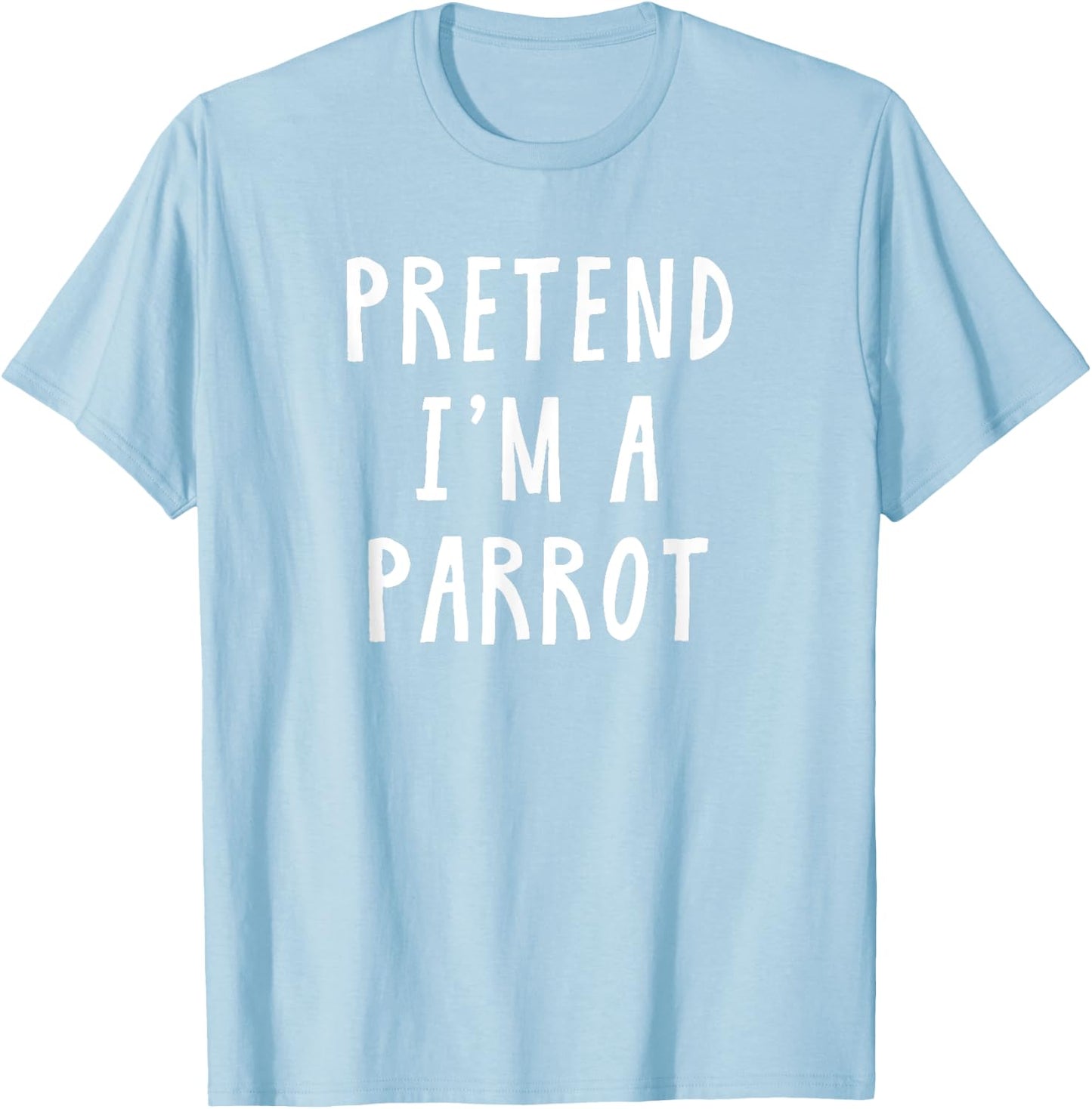 Pretend Im A Parrot Costume Women Men Kids Halloween Costume T-Shirt - T-Shirt | Light Blue