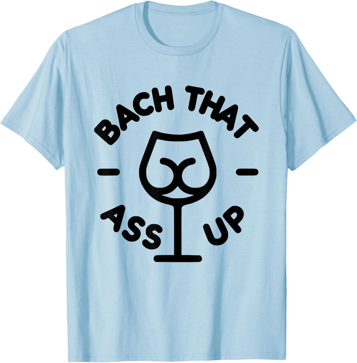 Bach that ass up bachelor and bachelorette party T-Shirt - T-Shirt | Light Blue