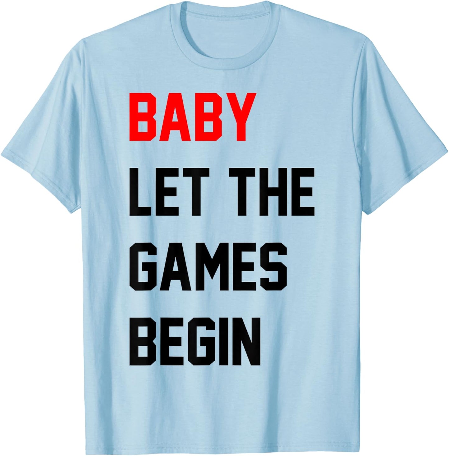 Baby Let The Games Begin T-Shirt - T-Shirt | Light Blue
