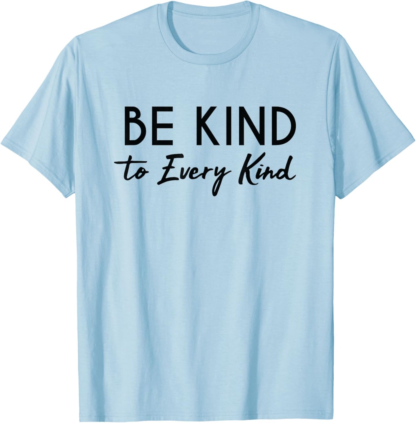 Be Kind to Every Kind Generosity Animal Rights Shirt T-Shirt - T-Shirt | Light Blue
