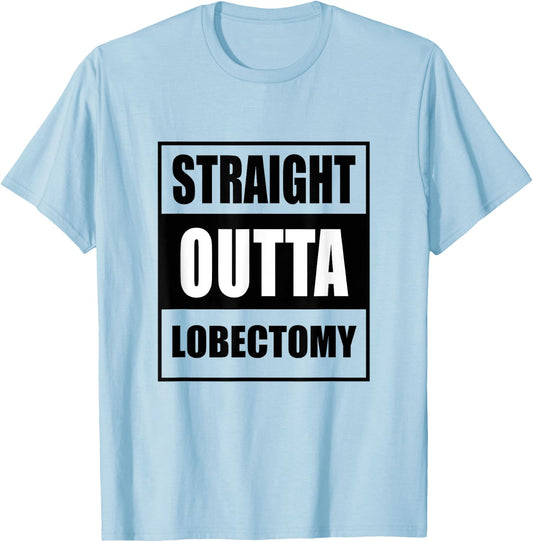 Straight Outta Lobectomy Get Well Soon Recovery T-Shirt - T-Shirt | Light Blue