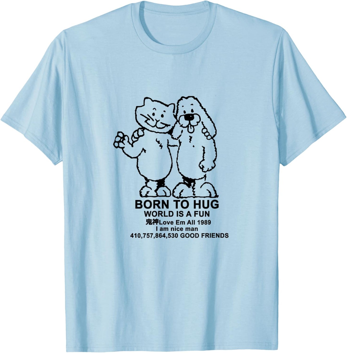 BORN TO HUG WORLD IS A FUN Good Friends Meme T-Shirt - T-Shirt | Light Blue
