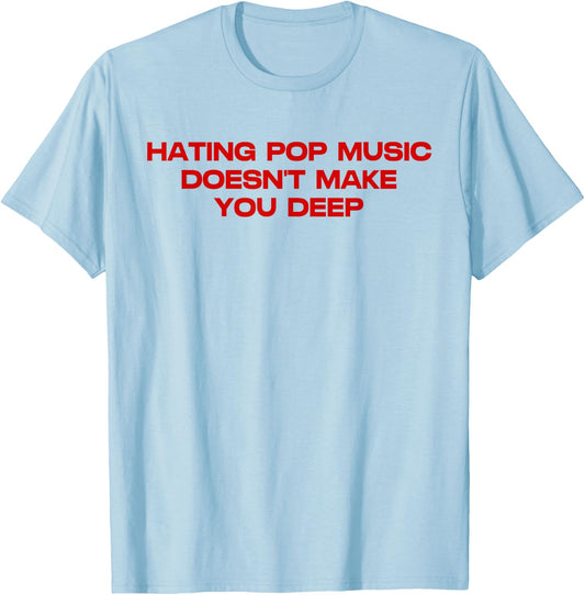 Hating Pop Doesn't Make You Funny Deep Music Sarcastic Joke T-Shirt - T-Shirt | Light Blue