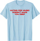Hating Pop Doesn't Make You Funny Deep Music Sarcastic Joke T-Shirt - T-Shirt | Light Blue
