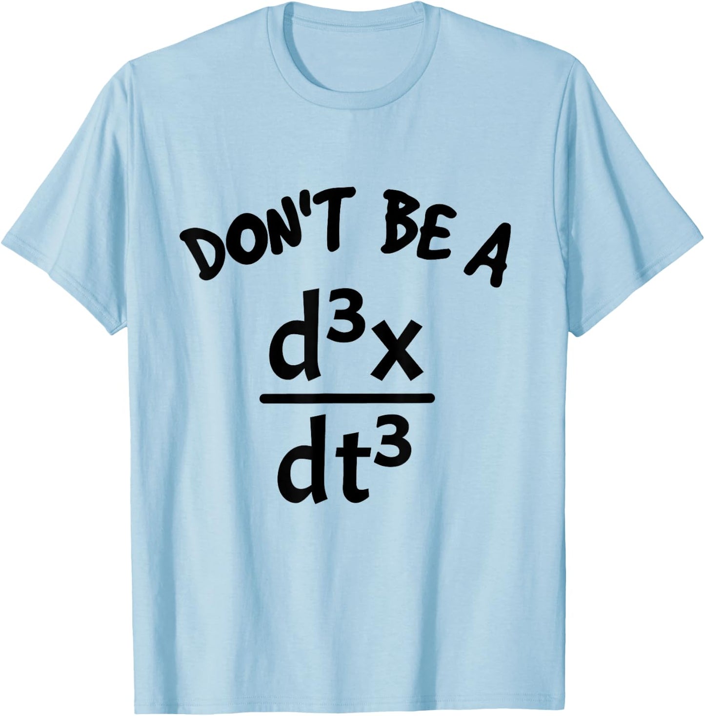 Don't Be A Jerk Funny Nerdy Math Physics Joke Pun Math Lover T-Shirt - T-Shirt | Light Blue