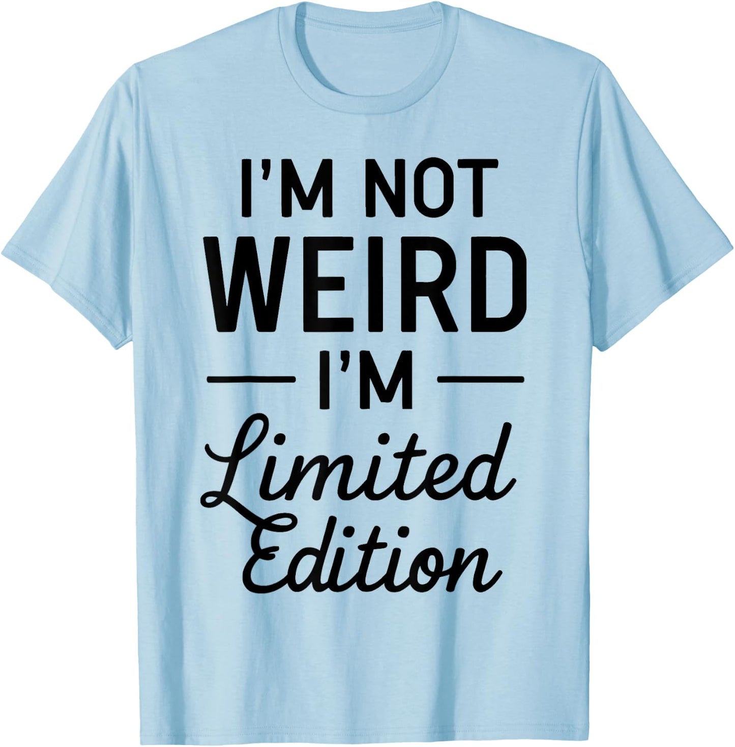 I'm Not Weird I'm Limited Edition T-Shirt - T-Shirt | Light Blue