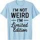I'm Not Weird I'm Limited Edition T-Shirt - T-Shirt | Light Blue