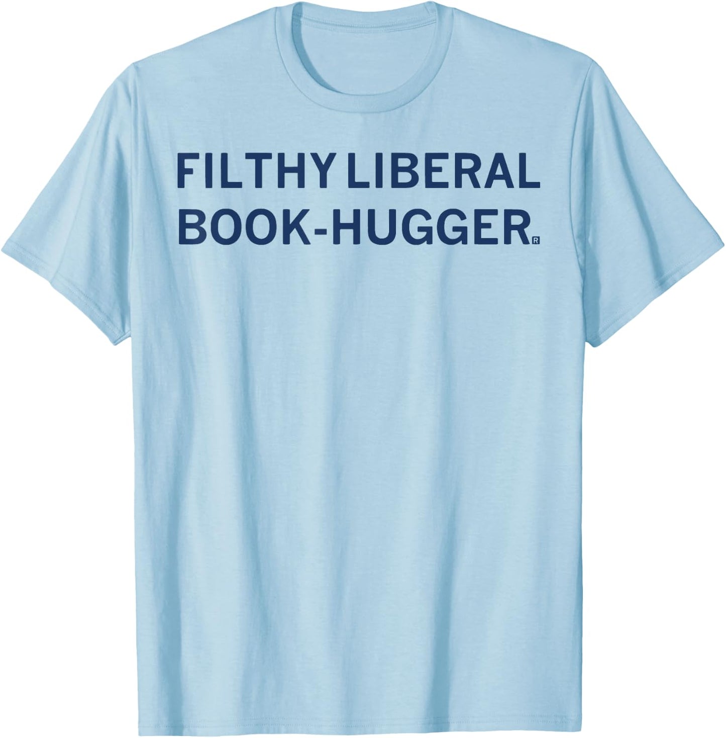 Filthy Liberal Book -Hugger T-Shirt - T-Shirt | Light Blue