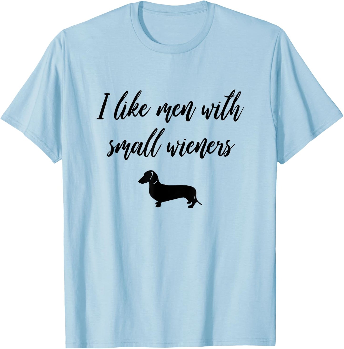 I Like Men with Small Wieners - Funny Dachshund design T-Shirt - T-Shirt | Light Blue