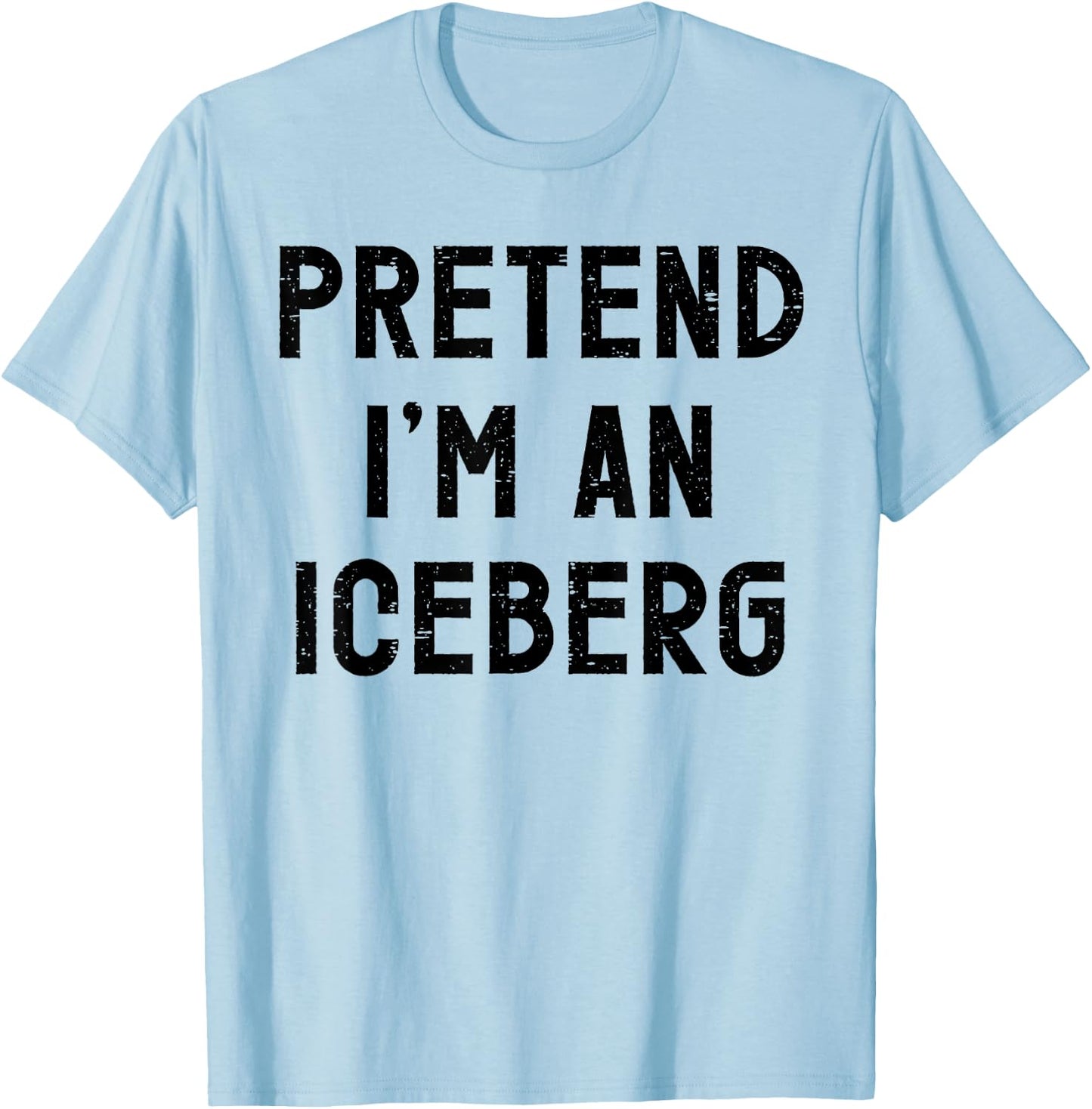 Pretend I'm An Iceberg Halloween Costume T-Shirt - T-Shirt | Light Blue