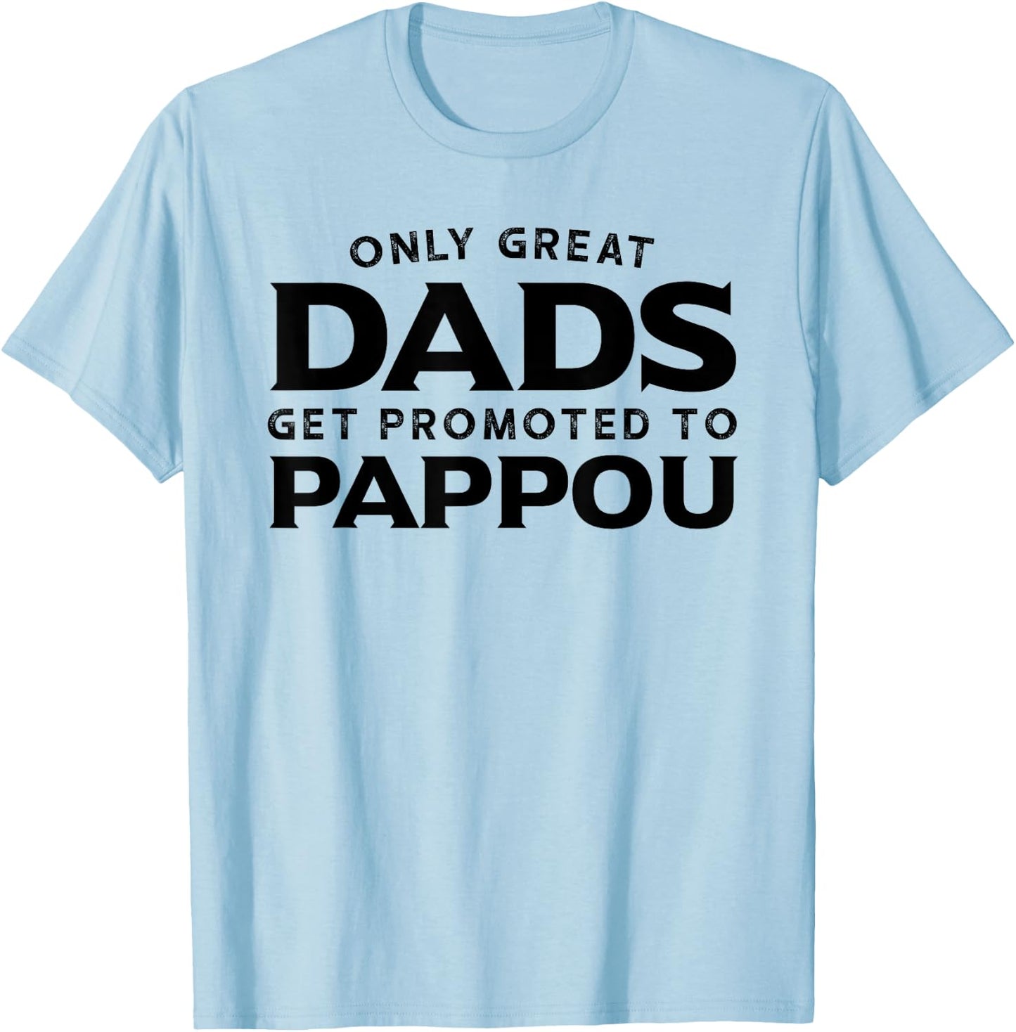 Pappou Gift: Only Great Dads Get Promoted To Pappou T-Shirt - T-Shirt | Light Blue