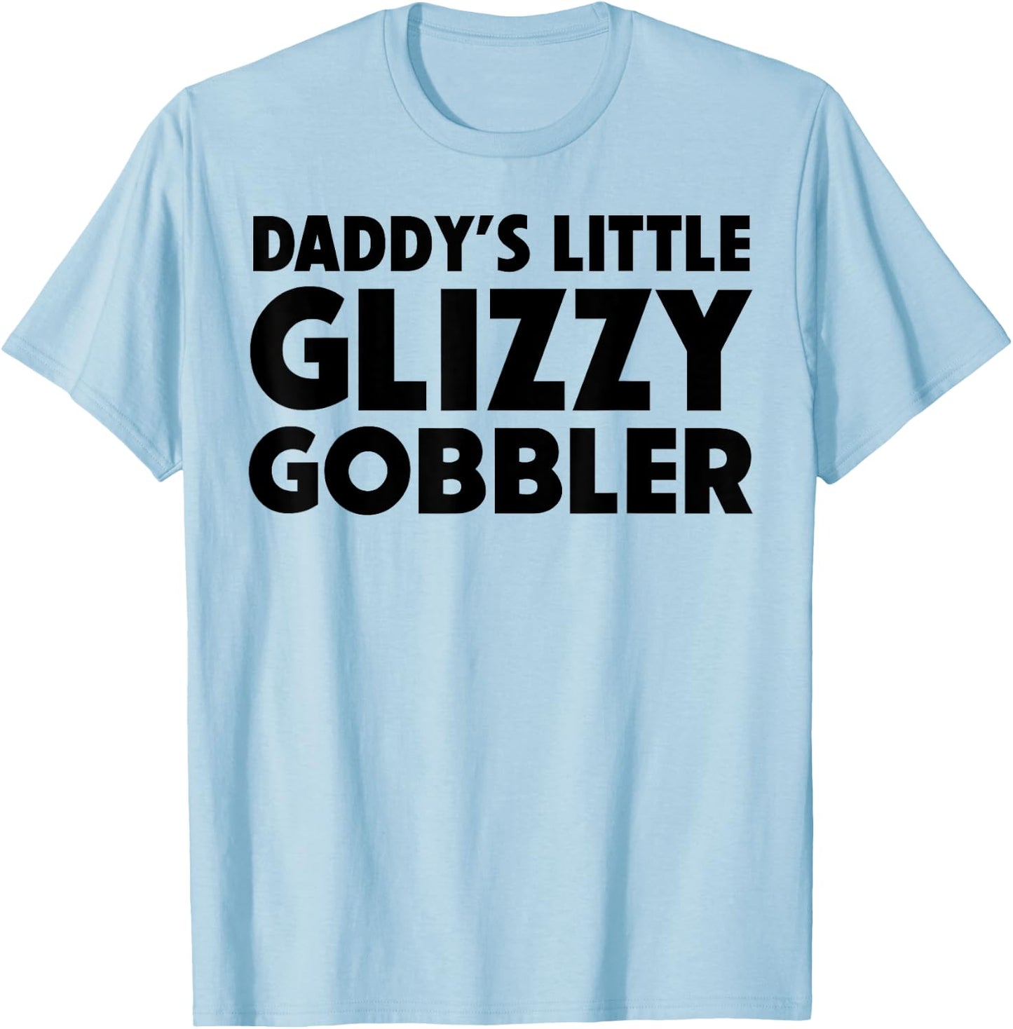 Daddy's Little Glizzy Gobbler T-Shirt - T-Shirt | Light Blue