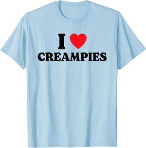 I Love Creampies, I Heart Creampies Funny Humor T-Shirt - T-Shirt | Light Blue