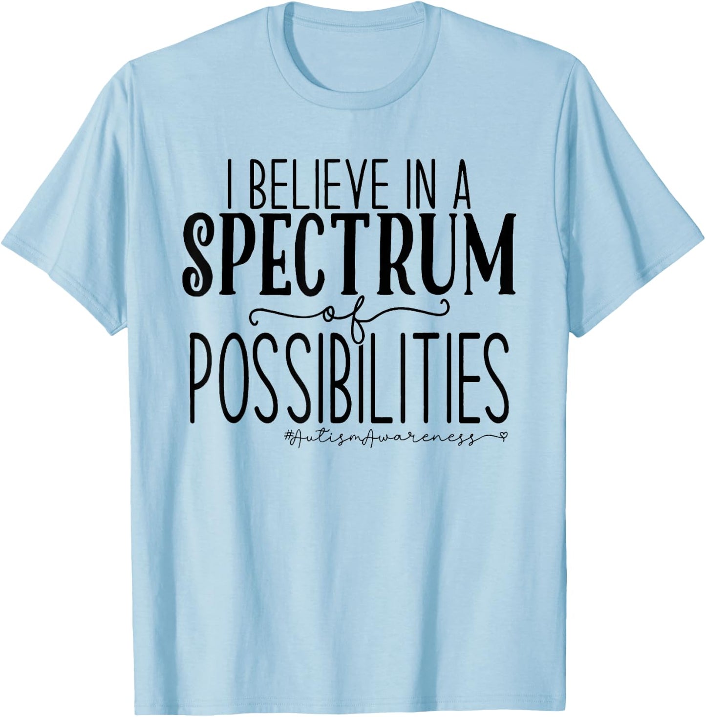I Believe In A Spectrum Of Possibilities Autism Awareness T-Shirt - T-Shirt | Light Blue