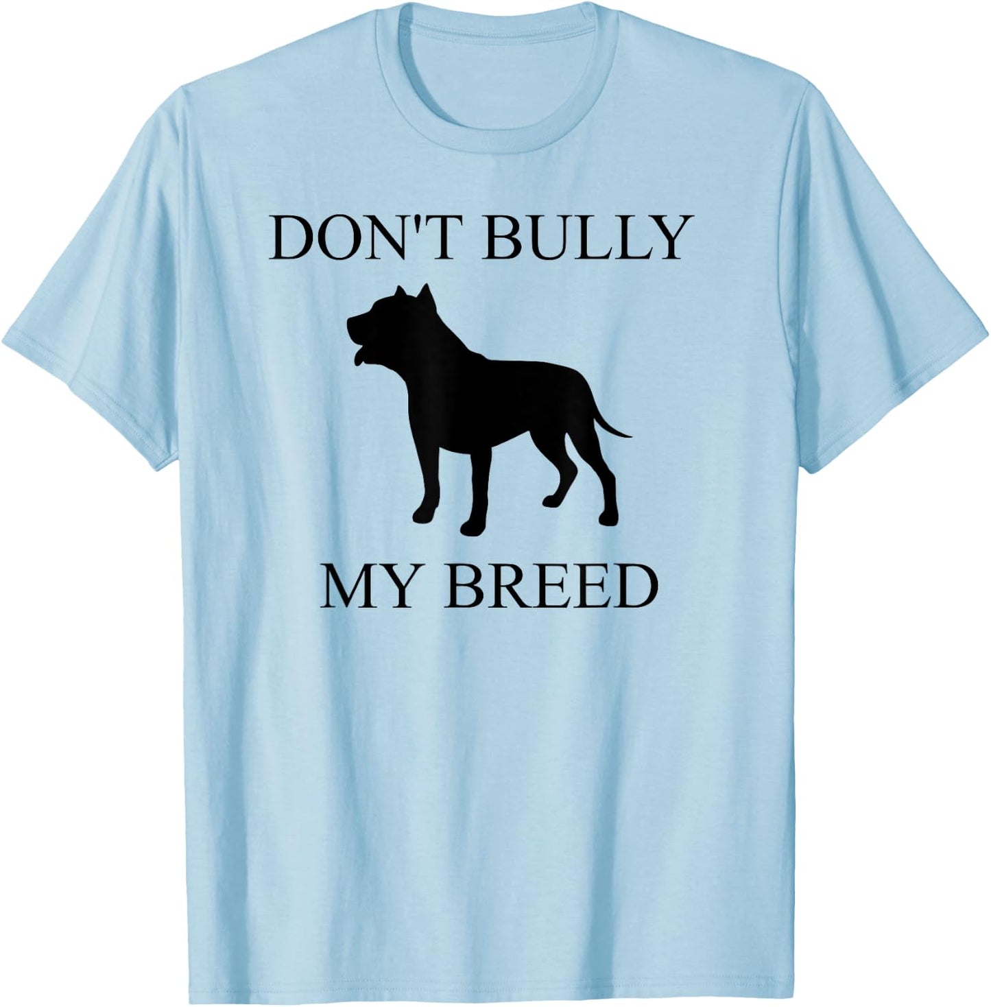 Don't Bully My Breed I Love My Pit Bull Like My Child Shirt T-Shirt - T-Shirt | Light Blue