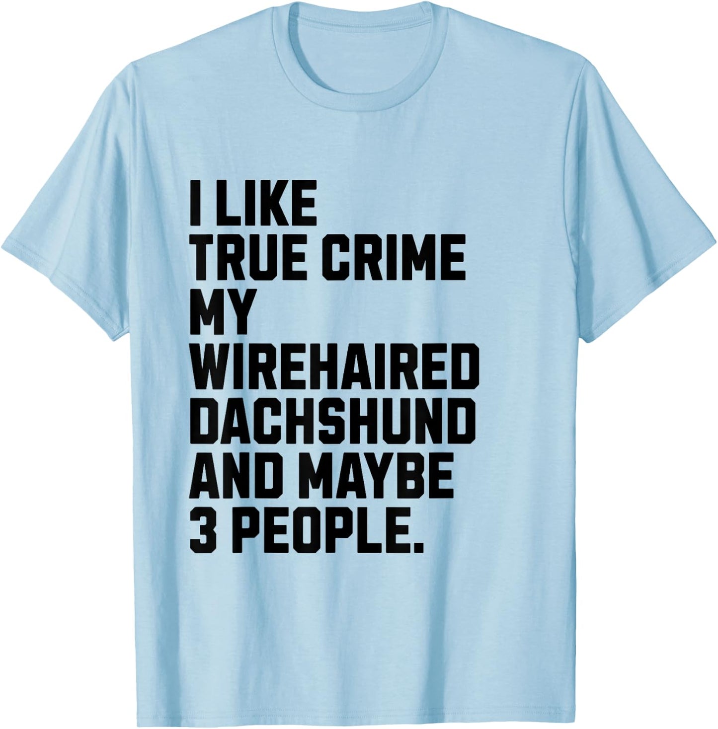 Wirehaired Dachshund Dog Owner True Crime Lover Funny Women T-Shirt - T-Shirt | Light Blue