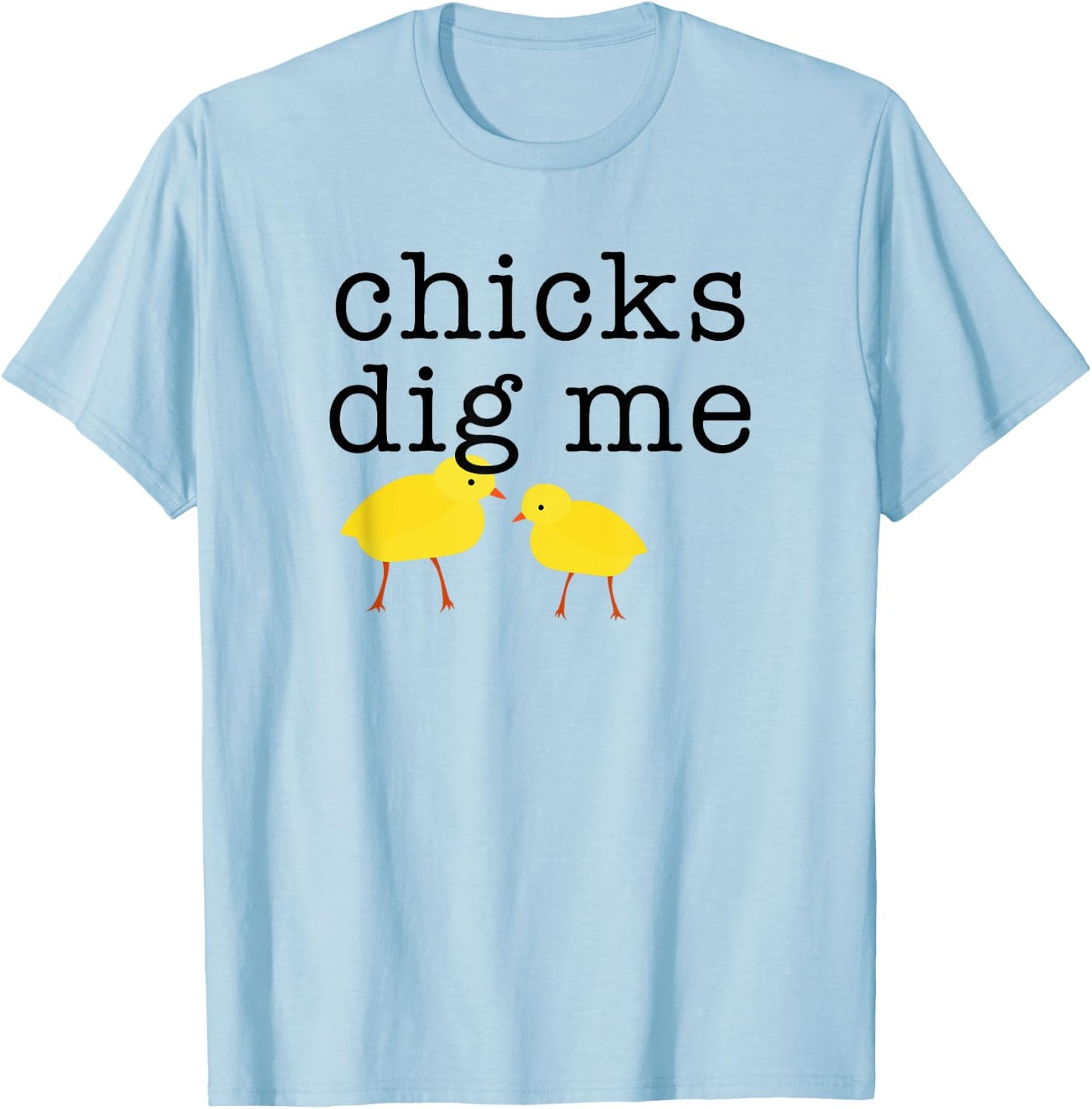 Chicks Dig Me Funny T-Shirt - T-Shirt | Light Blue