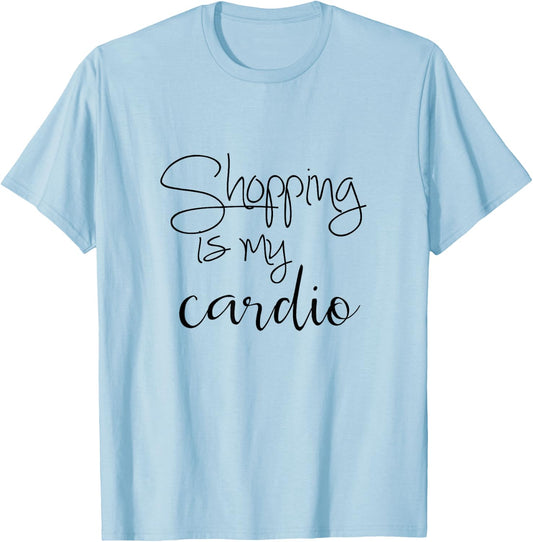 Shopping Is My Cardio - Funny Quote T-Shirt - T-Shirt | Light Blue