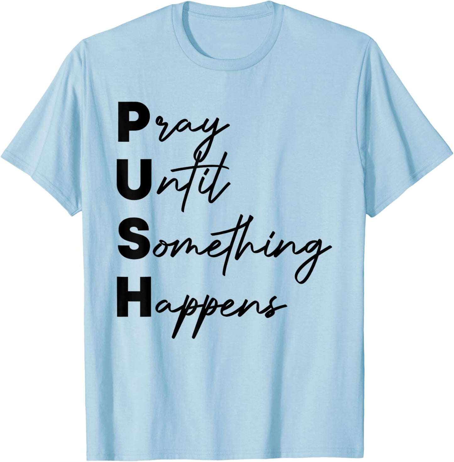 Pray Until Something Happens Funny Push T-Shirt - T-Shirt | Light Blue