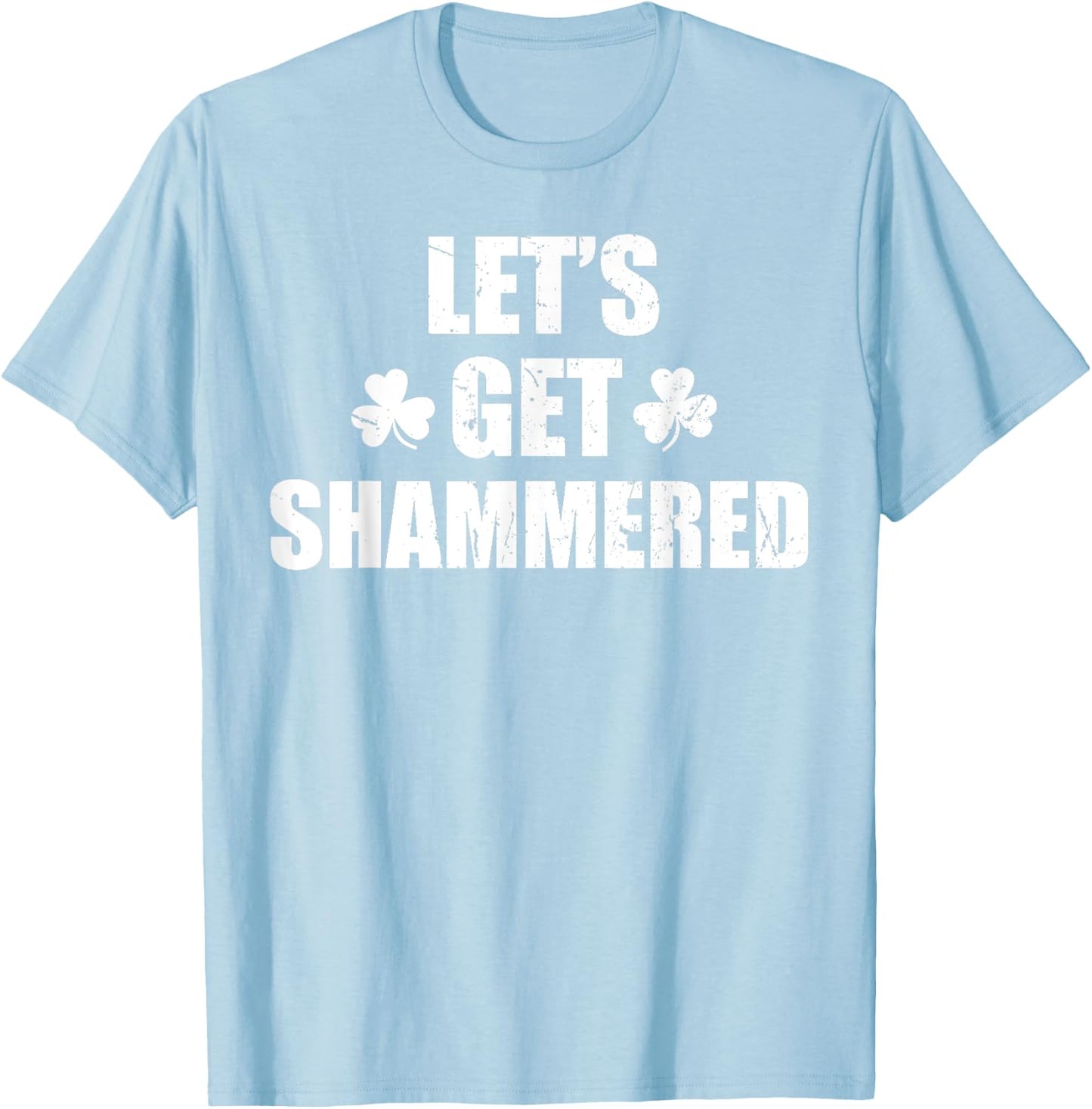 Let's Get Shammered Funny Saint Patrick's Day T-Shirt - T-Shirt | Light Blue