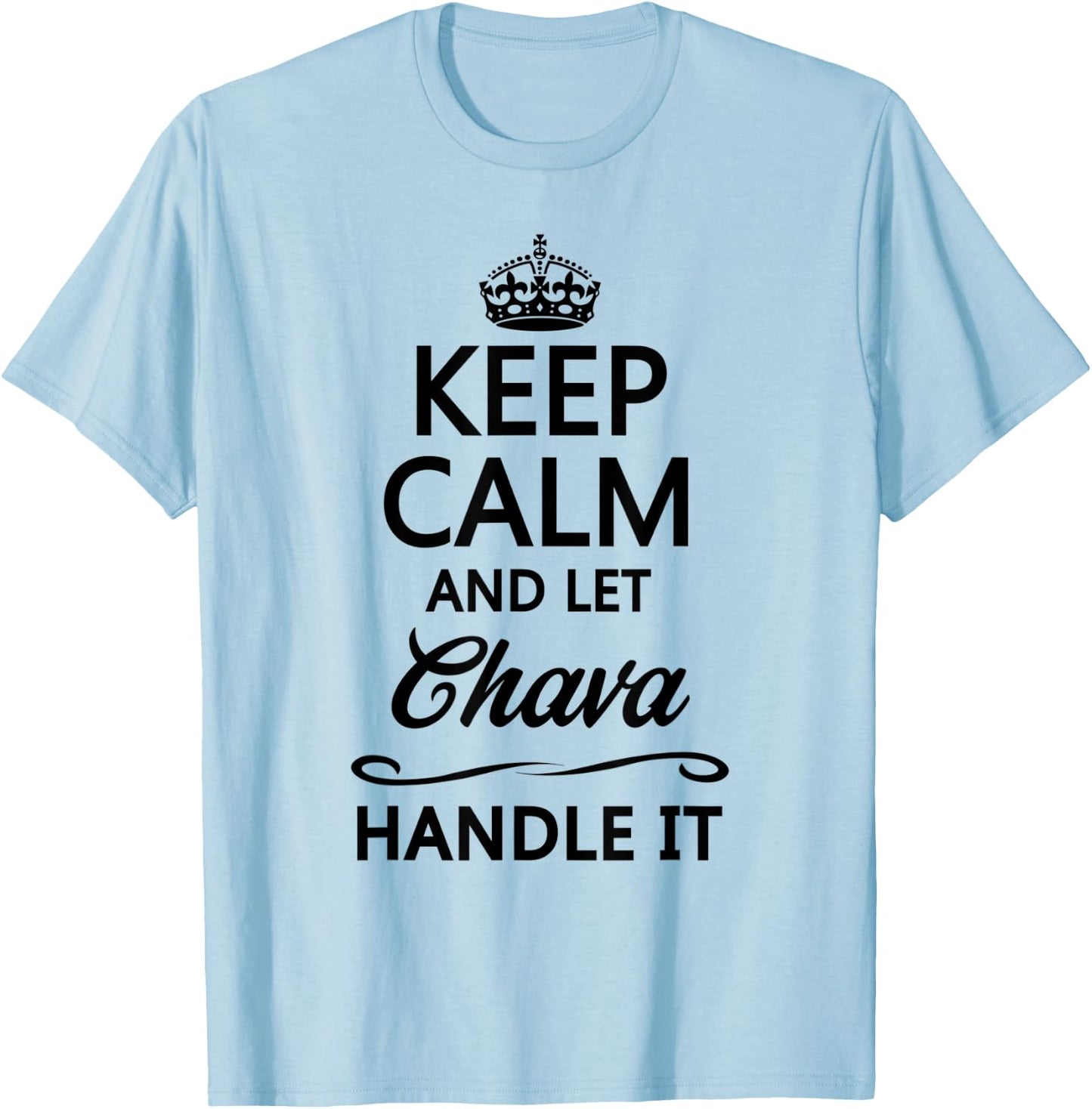 KEEP CALM and let CHAVA Handle It | Funny Name Gift T-Shirt - T-Shirt | Light Blue