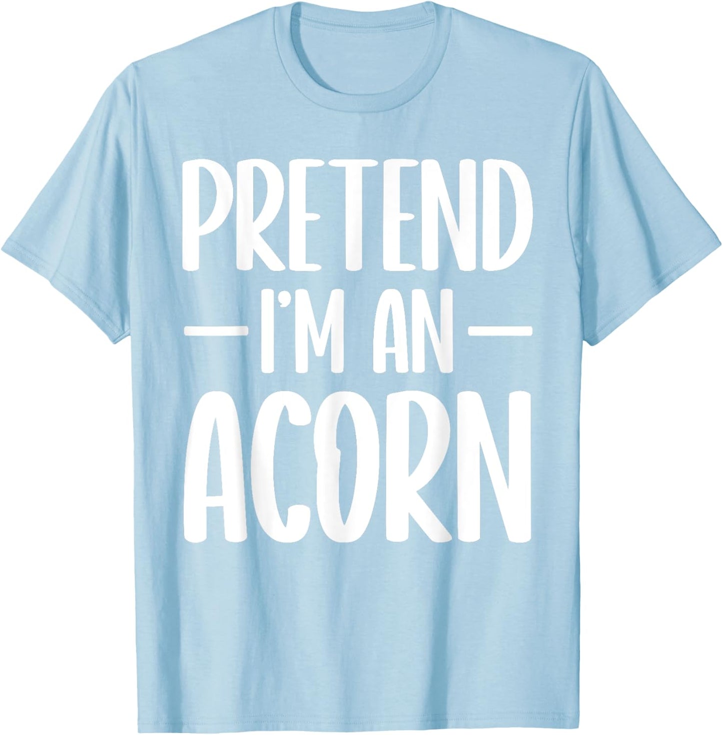 Pretend I'm an acorn Halloween costume T-Shirt - T-Shirt | Light Blue