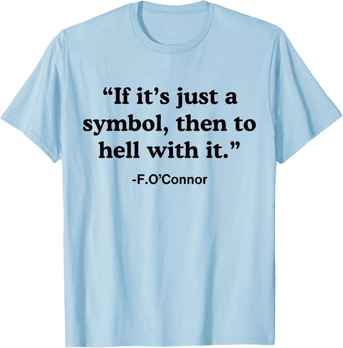If It's A Symbol To Hell With It - Christian God Jesus T-Shirt - T-Shirt | Light Blue