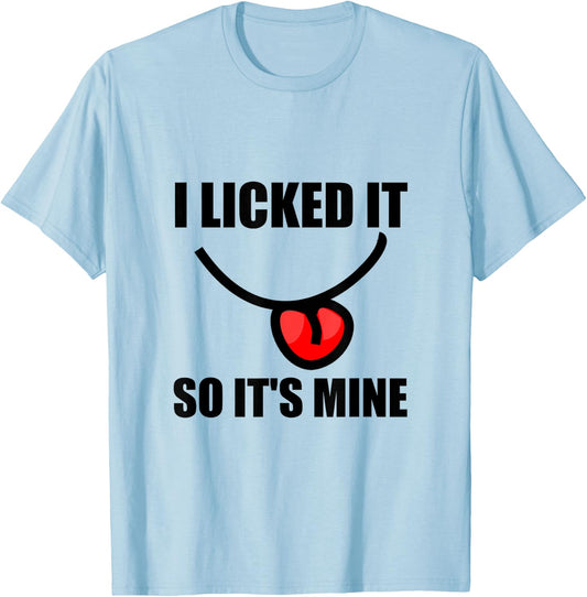 I Licked It So It Is Mine Funny T-Shirt - T-Shirt | Light Blue