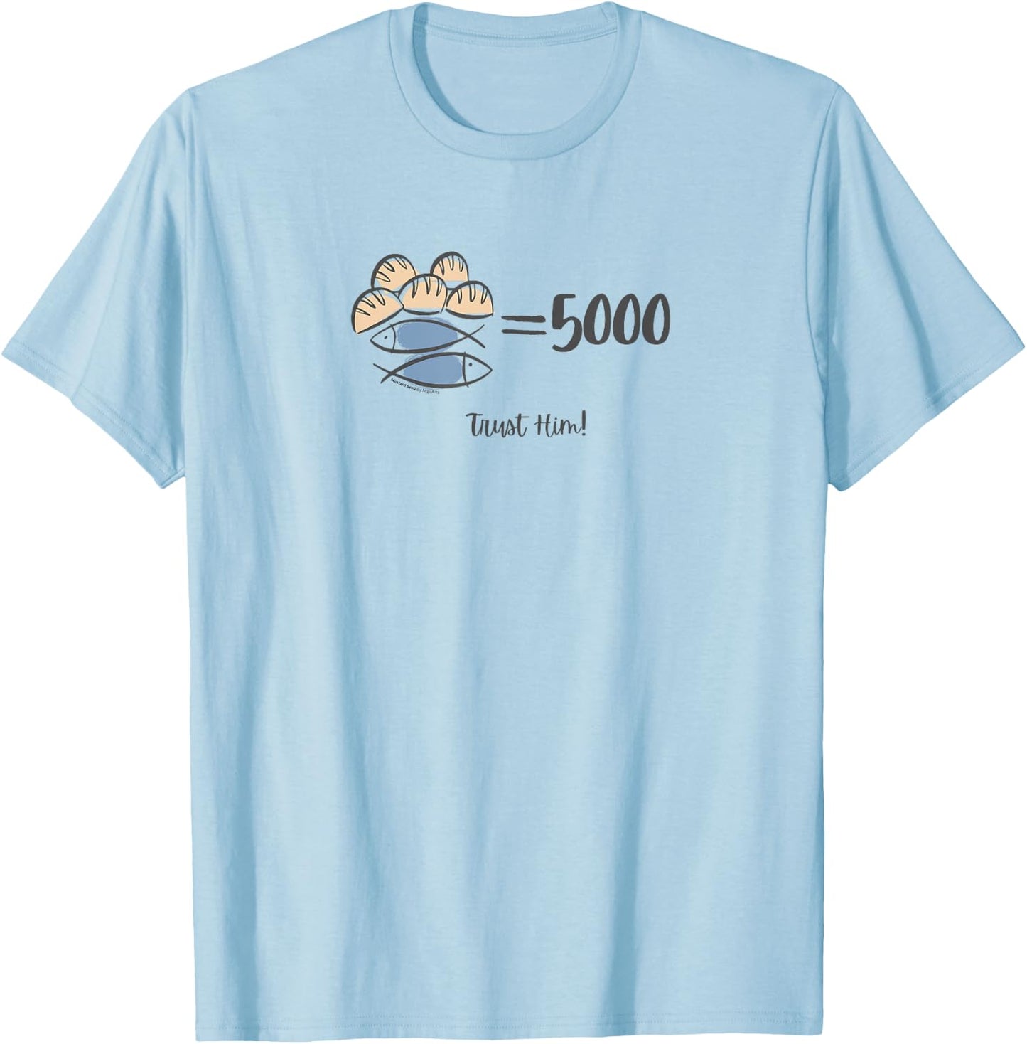 Trust Him, 5 loaves and 2 fishes Bible Inspired T-Shirt - T-Shirt | Light Blue