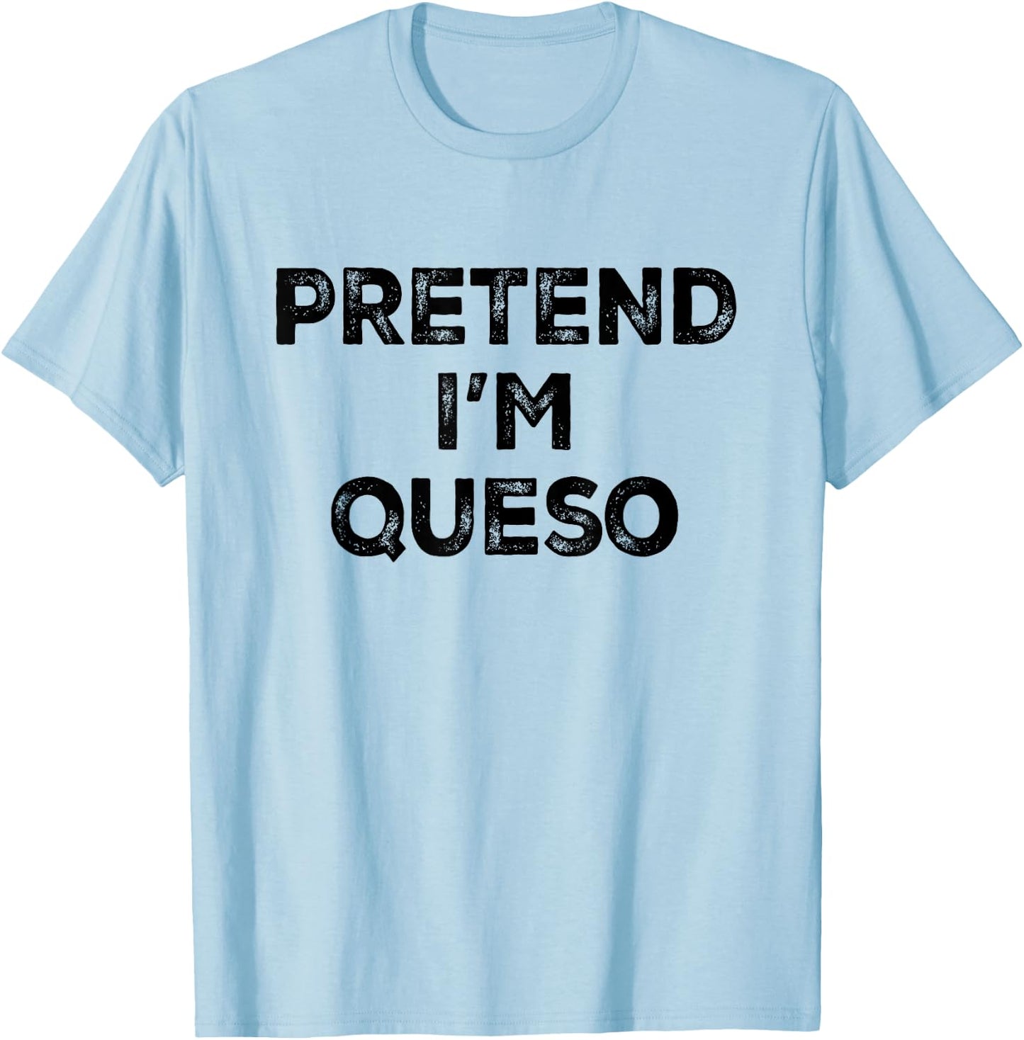 Pretend I'm Queso Lazy Halloween Costume T-Shirt - T-Shirt | Light Blue