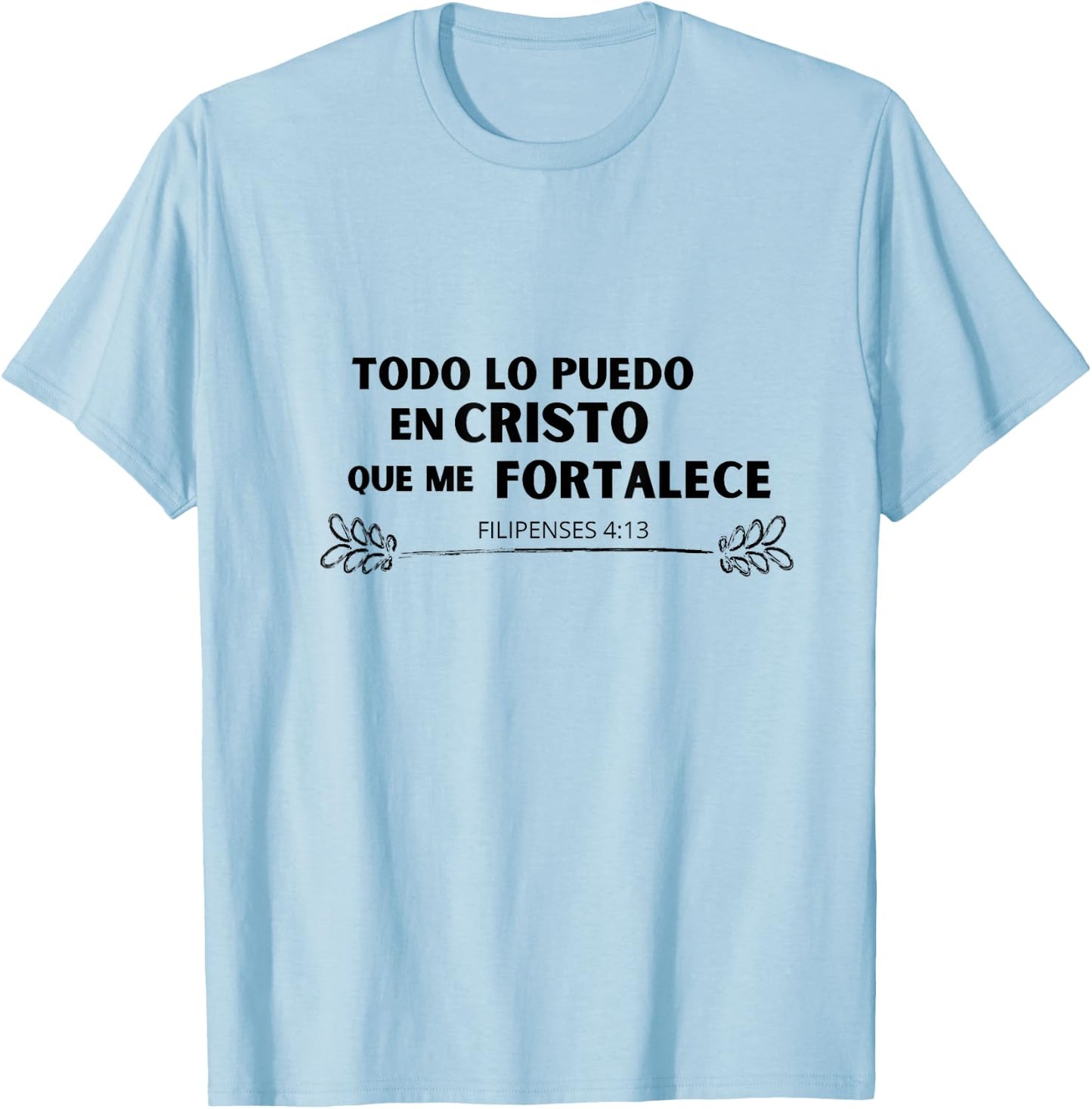 Todo lo Puedo en Cristo que me Fortalece T-Shirt - T-Shirt | Light Blue