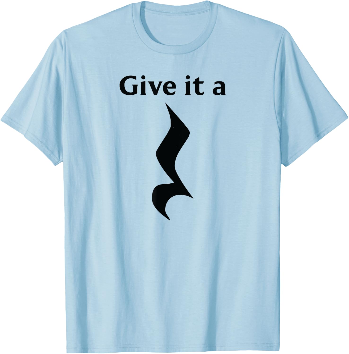 Music Theory Symbol Playing with Words, Give It A Rest T-Shirt - T-Shirt | Light Blue