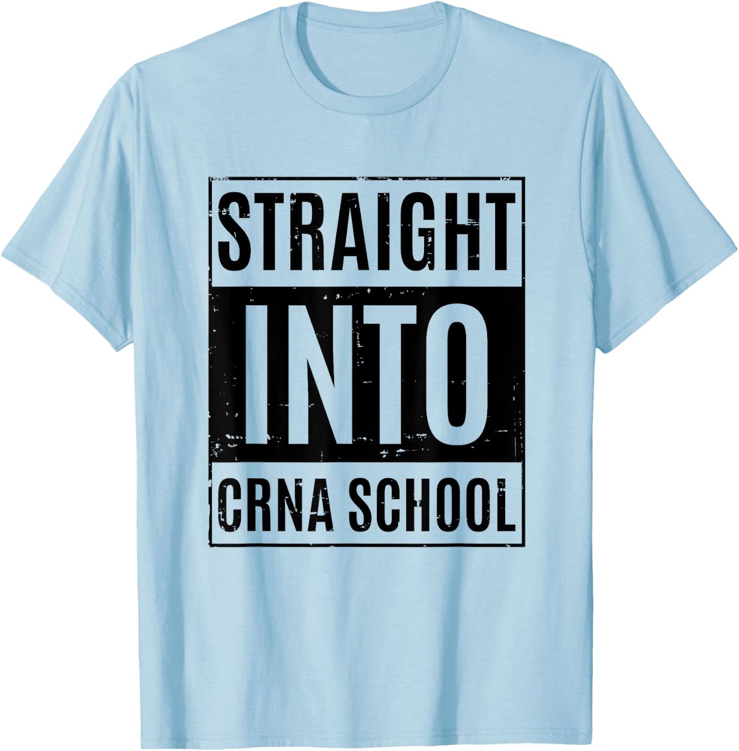 Funny Nurse Anesthetist Student - Straight Into CRNA School T-Shirt - T-Shirt | Light Blue