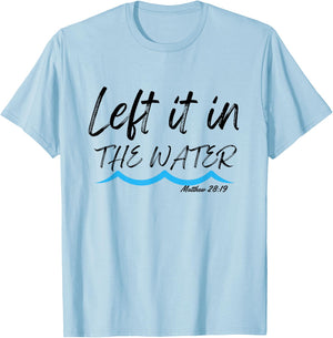 Left It In The Water Baptism water splash Black lettering T-Shirt - T-Shirt | Light Blue
