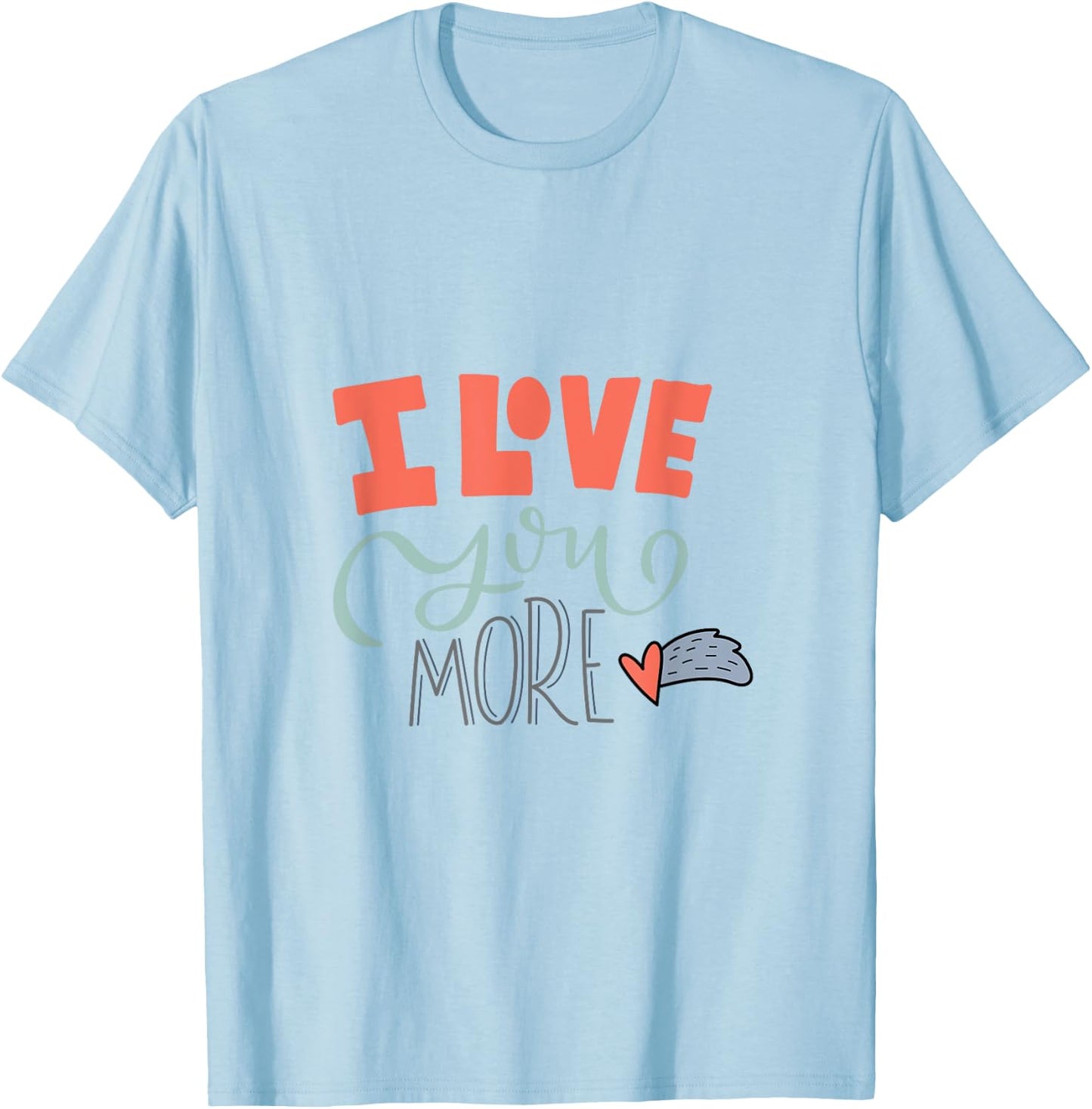 I Love You More T-Shirt - T-Shirt | Light Blue