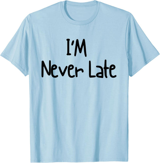 I'm Never Late Funny White Lie Party Ideas Design T-Shirt - T-Shirt | Light Blue