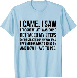 I Came I Saw I Forgot What I Was Doing Retraced My Steps Got T-Shirt - T-Shirt | Light Blue