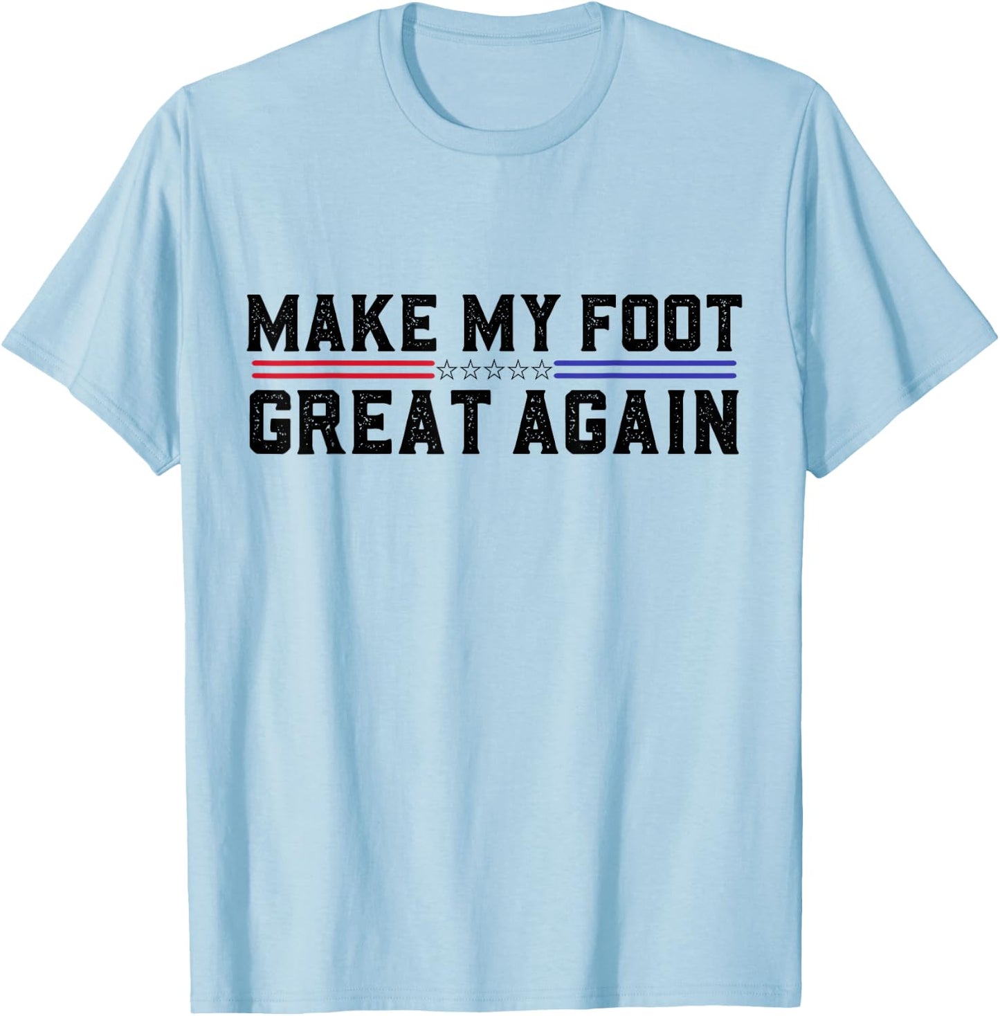 Make My Foot Great Again Funny Broken Foot Surgery Recovery T-Shirt - T-Shirt | Light Blue