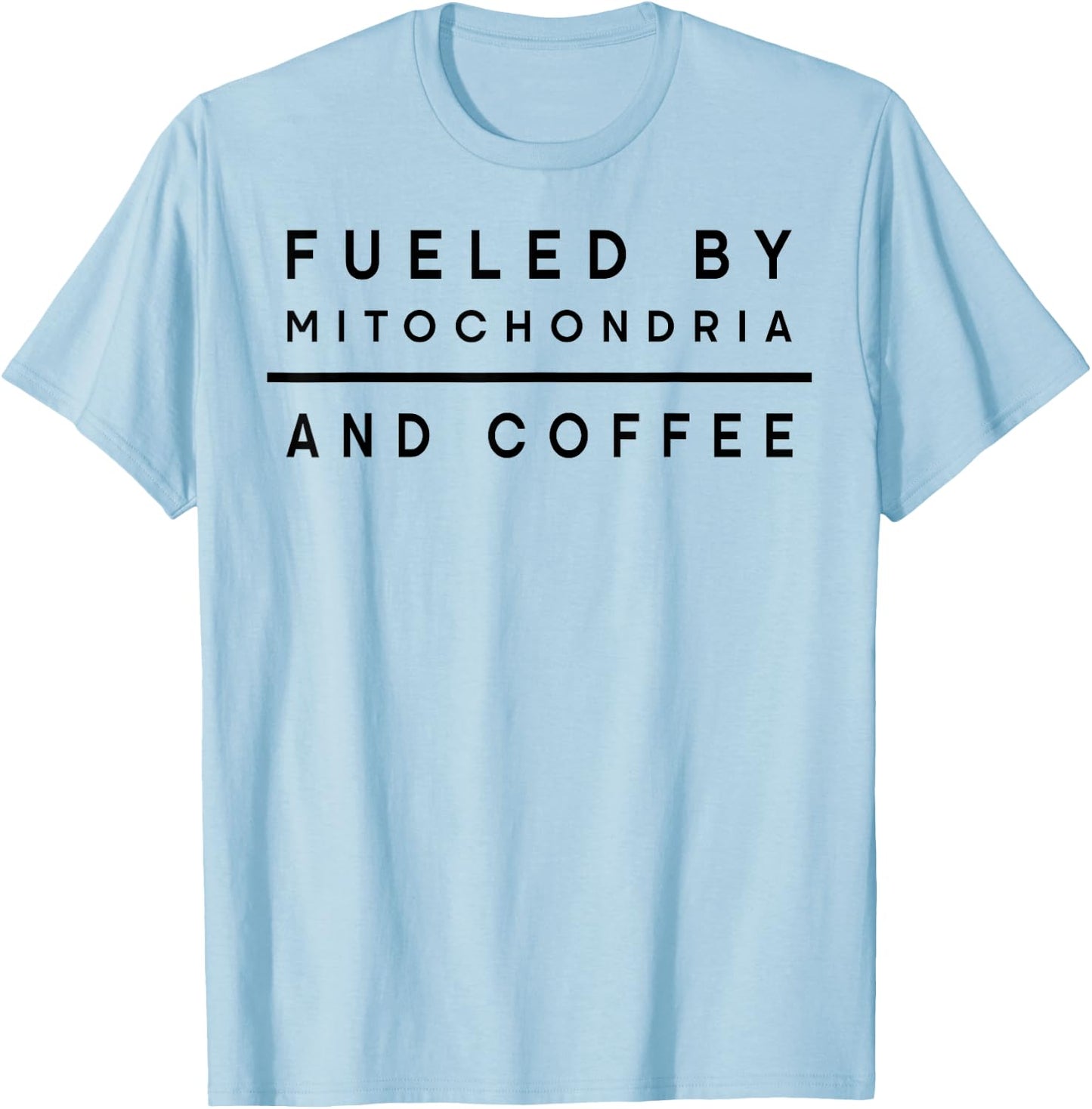 Fueled By Mitochondria And Coffee T-Shirt - T-Shirt | Light Blue